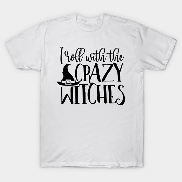 I roll with the crazy witches T-Shirt by Coral Graphics